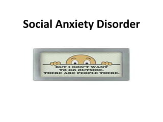 Social Anxiety Disorder
 