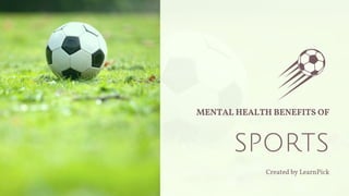 MENTAL HEALTH
BENEFITS OF SPORTS
 