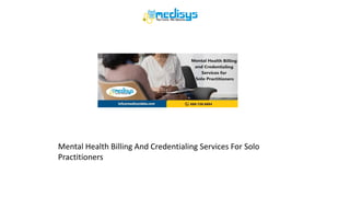 Mental Health Billing And Credentialing Services For Solo
Practitioners
 