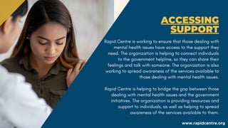 ACCESSING
SUPPORT
Rapid Centre is working to ensure that those dealing with
mental health issues have access to the suppor...