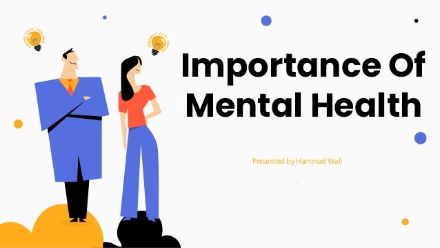 CREDITS: This presentation template was created by
Slidesgo, including icons by Flaticon, and infographics
& images by Freepik.
Importance Of
Mental Health
Presented by Hammad Wali
.
 