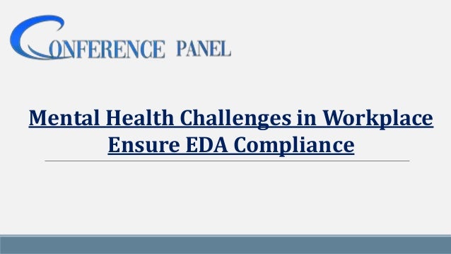 Mental Health Challenges in Workplace
Ensure EDA Compliance
 
