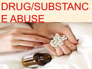 DRUG/SUBSTANC
E ABUSE
 