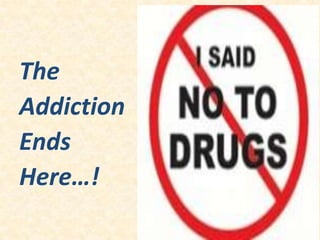 .
The
Addiction
Ends
Here…!
 