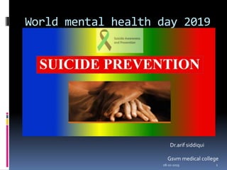 World mental health day 2019
Dr.arif siddiqui
Gsvm medical college
08-10-2019 1
 