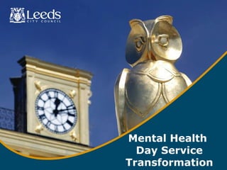 Mental Health
  Day Service
Transformation
 