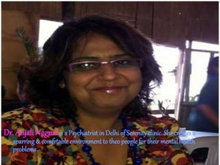 Dr. Anjali Nagpal is a Psychiatrist in Delhi of Serenityclinic. She creates a
sparring & comfrtableenvironment to theo peoplefor their mental health
problems.
 