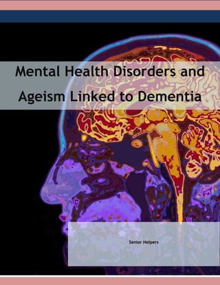 Mental Health Disorders and
Ageism Linked to Dementia
Senior Helpers
 