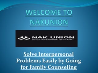 Solve Interpersonal
Problems Easily by Going
for Family Counseling
 
