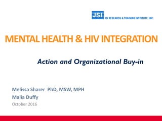 MENTALHEALTH&HIVINTEGRATION
October 2016
Action and Organizational Buy-in
 