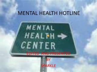 MENTAL HEALTH HOTLINE EDITED  AND PRESENTED BY SPARKLE 