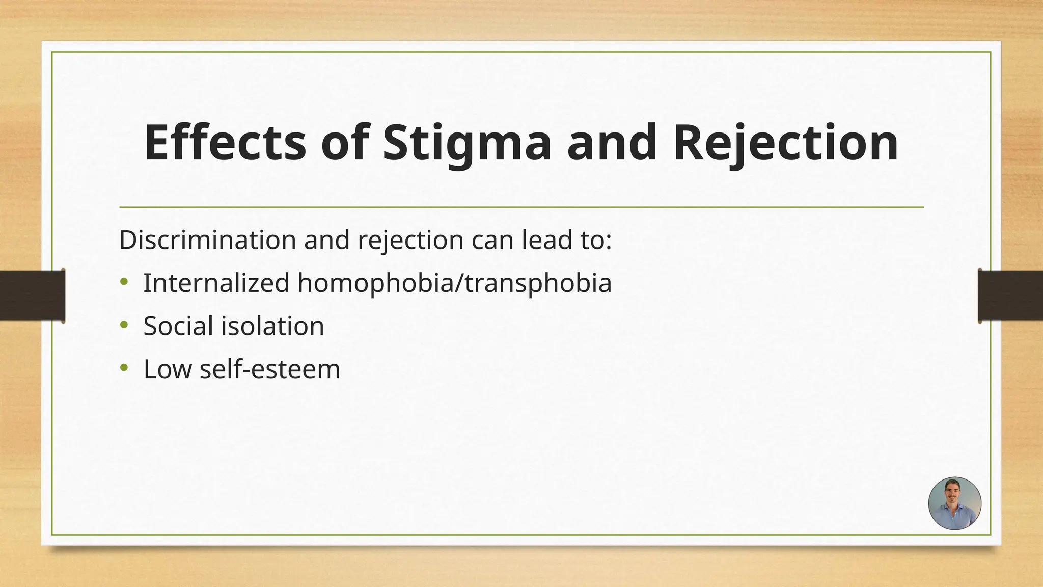 Effects of Stigma and Rejection
Discrimination and rejection can lead to:
• Internalized homophobia/transphobia
• Social isolation
• Low self-esteem
 