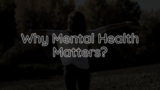 Why Mental HealthWhy Mental Health
Matters?Matters?
 