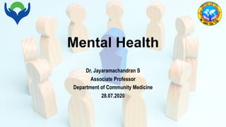 Mental Health
Dr. Jayaramachandran S
Associate Professor
Department of Community Medicine
28.07.2020
 