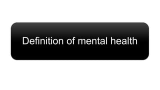 Definition of mental health
 