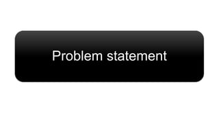 Problem statement
 