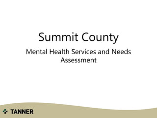 Summit County
Mental Health Services and Needs
Assessment
 