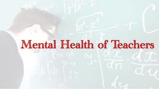 Mental Health of Teachers
 