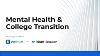 Presenting research from:
and
Mental Health &
College Transition
 