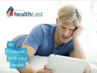 Be
Proactive
With your
Health
 