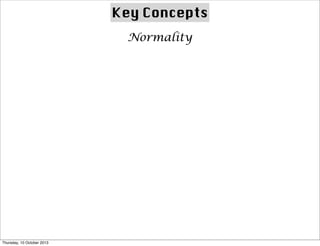 Key Concepts
Normality
Thursday, 10 October 2013
 