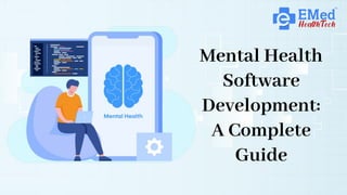 Mental Health
Software
Development:
A Complete
Guide
 