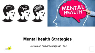 Mental health Strategies
Dr. Suresh Kumar Murugesan PhD
Yellow
Pond
 