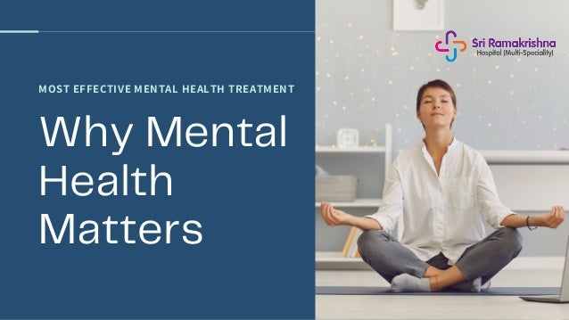MOST EFFECTIVE MENTAL HEALTH TREATMENT
Why Mental
Health
Matters
 