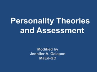 Modified by
Jennifer A. Galapon
MaEd-GC
Personality Theories
and Assessment
 