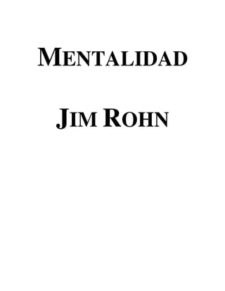 MENTALIDAD

 JIM ROHN
 