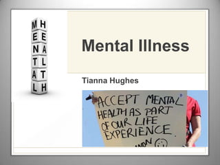 Mental Illness
Tianna Hughes
 