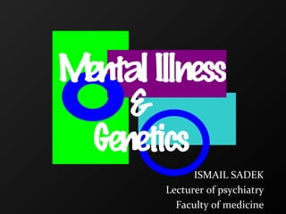 ISMAIL SADEK
Lecturer of psychiatry
Faculty of medicine
 