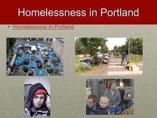 Homelessness in Portland
• Homelessness In Portland
 