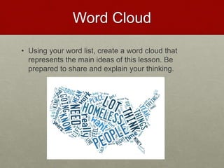 Word Cloud
• Using your word list, create a word cloud that
represents the main ideas of this lesson. Be
prepared to share and explain your thinking.
 