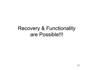 17
Recovery & Functionality
are Possible!!!
 