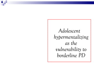 Hypermentalizing is reduced with BPD
symptoms during inpatient treatment
(Sharp et al., submitted)


                    T...