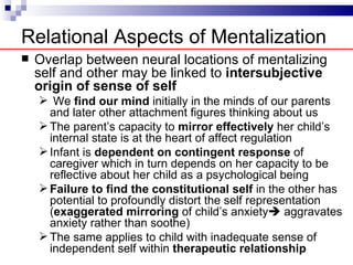 Theory: Birth of the Agentive Self
     Attachment figure “discovers” infant’s mind (subjectivity)

                      ...