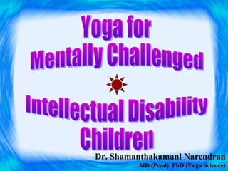 Dr. Shamanthakamani Narendran
MD (Pead), PhD (Yoga Science)
 