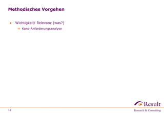 Methodisches Vorgehen 
● Wichtigkeit/ Relevanz (was?) 
 Kano-Anforderungsanalyse 
12 
 