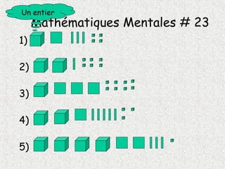 Mathématiques Mentales # 23
1)
2)
3)
4)
5)
Un entier
 