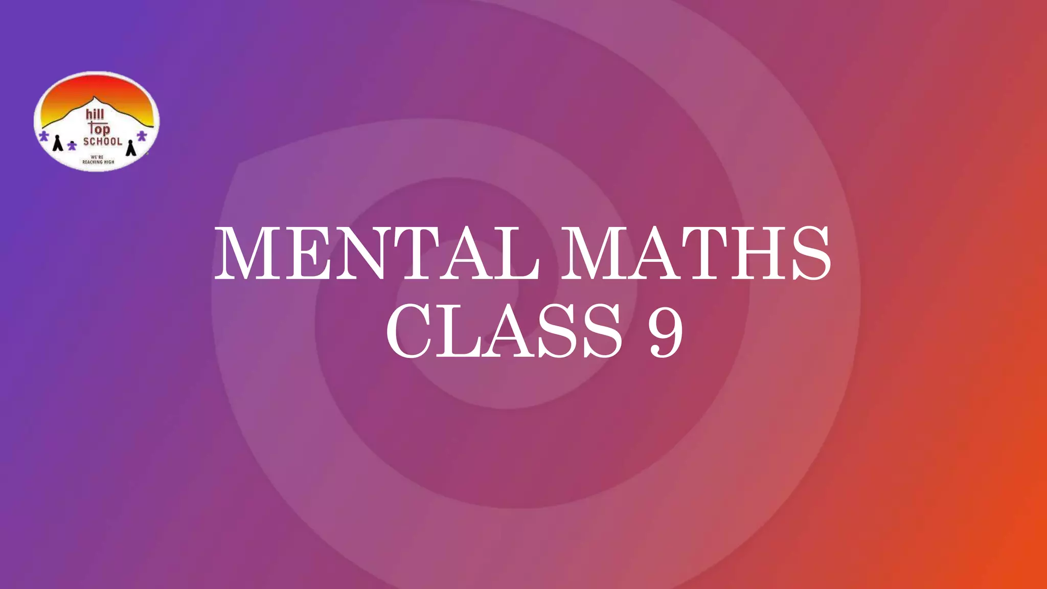 MENTAL MATHS
CLASS 9
 