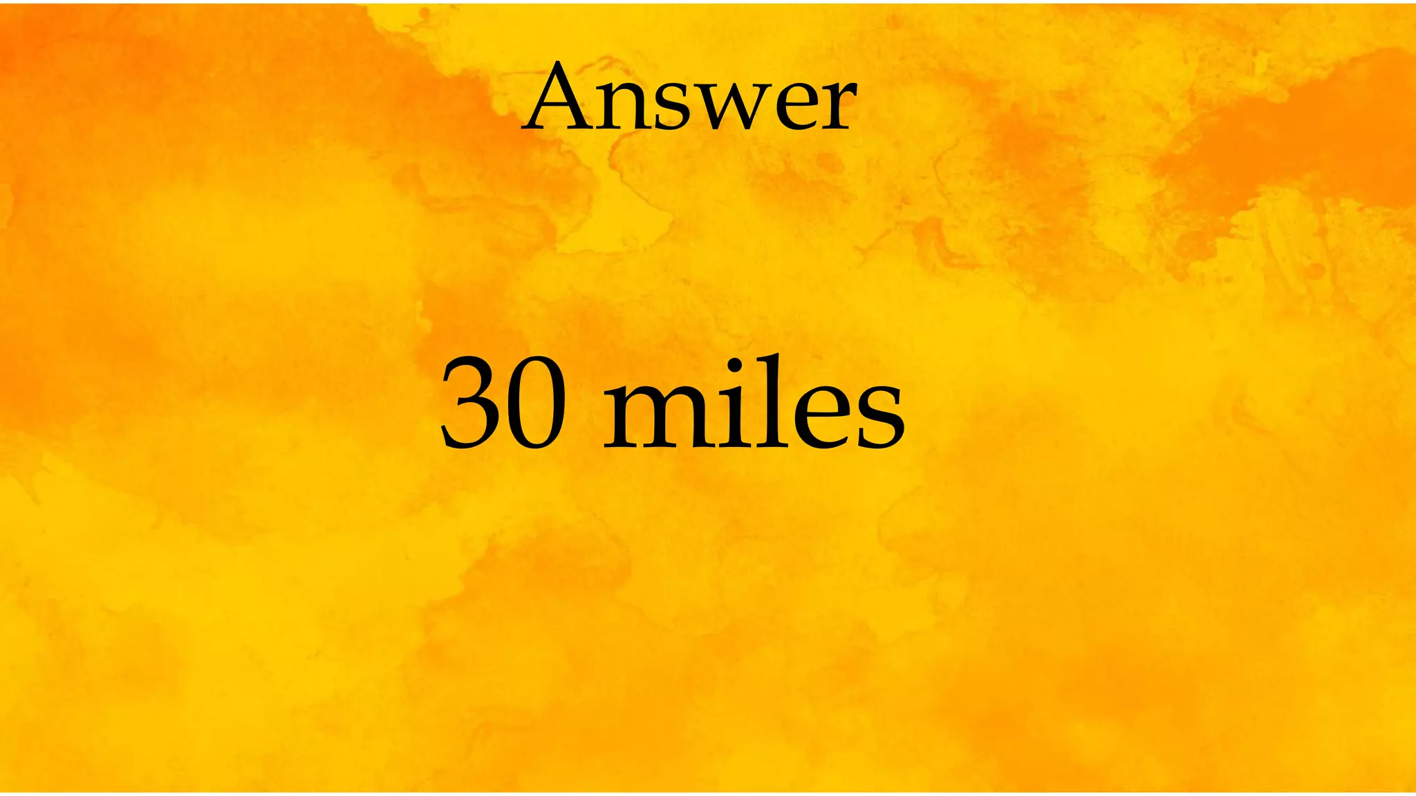 Answer
30 miles
 