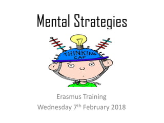 Mental Strategies
Erasmus Training
Wednesday 7th February 2018
