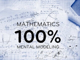 MATHEMATICS

100% 	
  
MENTAL MODELING
 