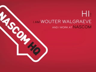 HI!
I AM WOUTER   WALGRAEVE
       AND I WORK AT   NASCOM
 