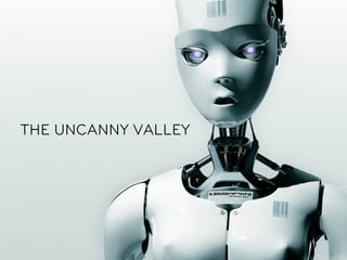 THE UNCANNY VALLEY
 