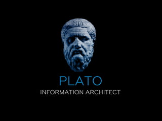 PLATO
INFORMATION ARCHITECT
 