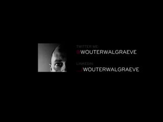 TWITTER ME:
@WOUTERWALGRAEVE

LINKEDIN:
…/WOUTERWALGRAEVE
 