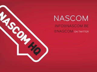 NASCOM
INFO@NASCOM.BE
@NASCOM ON TWITTER
 