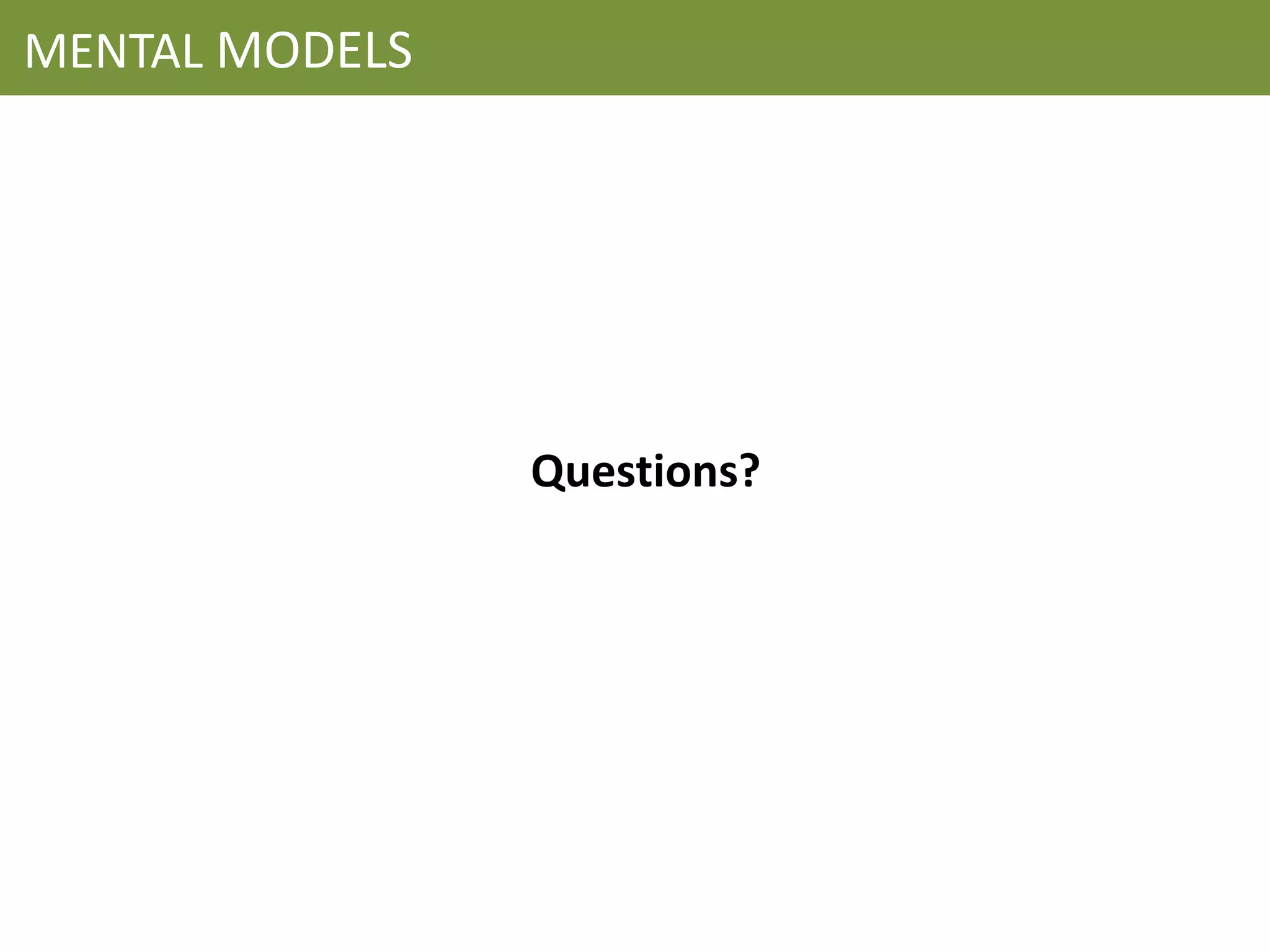 MENTAL MODELS




                Questions?
 